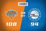 🏀尼克斯客胜76人3-0夺赛点！布伦森33+5+9 恩比德复出17中7